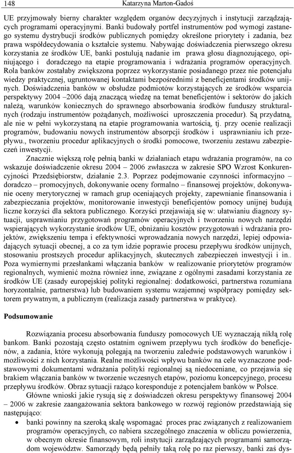 Nabywając doświadczenia pierwszego okresu korzystania ze środków UE, banki postulują nadanie im prawa głosu diagnozującego, opiniującego i doradczego na etapie programowania i wdrażania programów