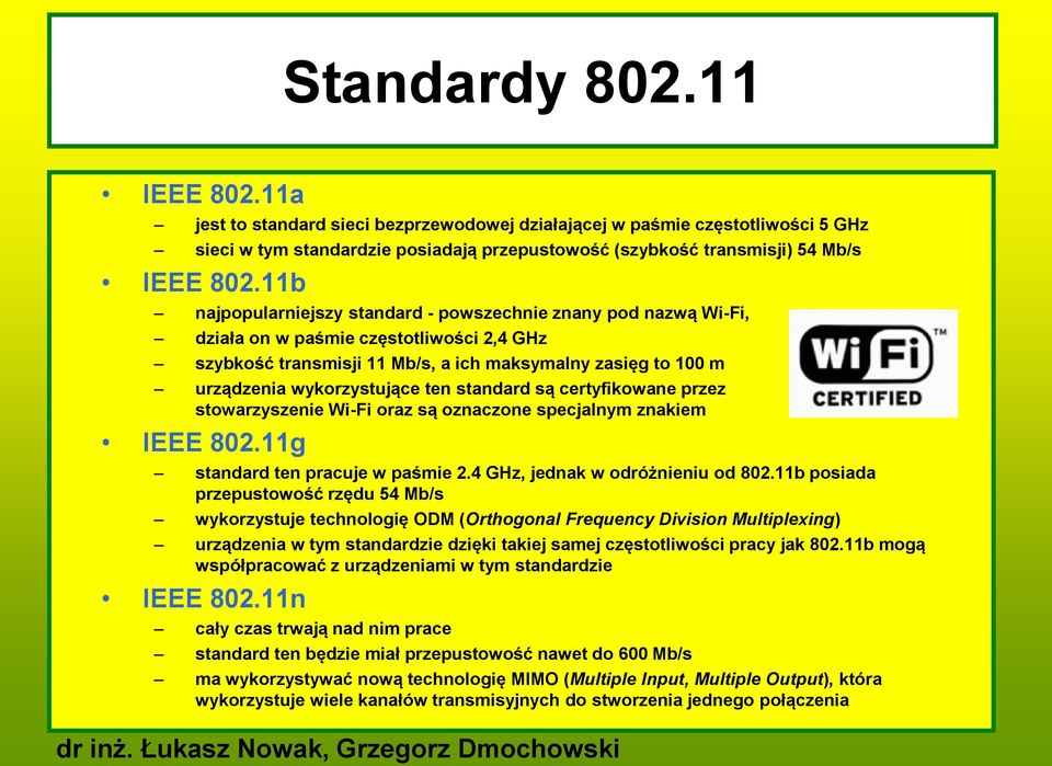 ten standard są certyfikowane przez stowarzyszenie Wi-Fi oraz są oznaczone specjalnym znakiem IEEE 802.11g standard ten pracuje w paśmie 2.4 GHz, jednak w odróżnieniu od 802.