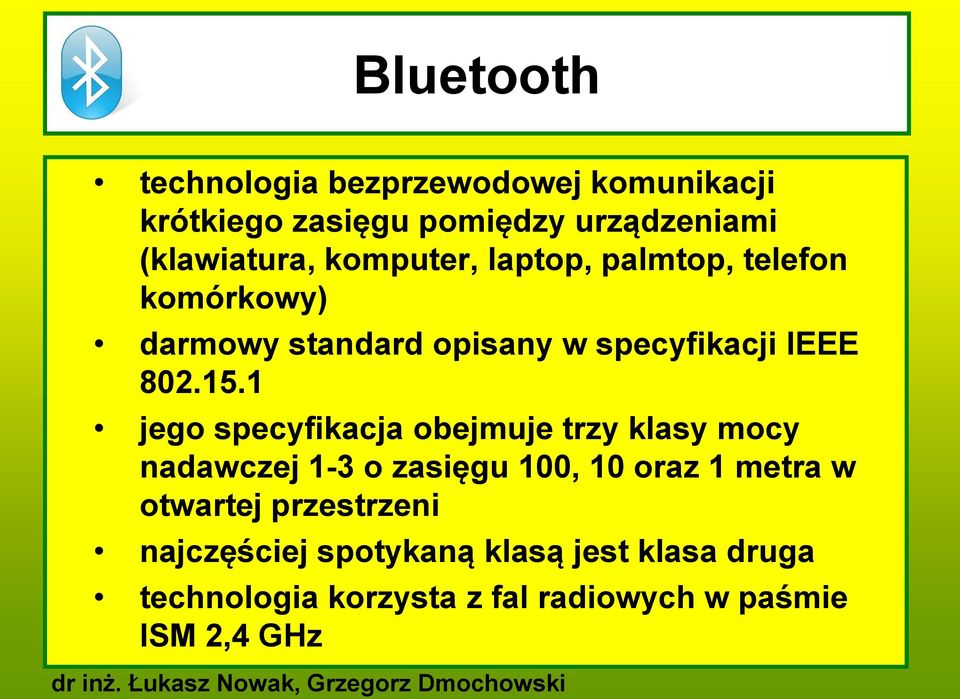 1 jego specyfikacja obejmuje trzy klasy mocy nadawczej 1-3 o zasięgu 100, 10 oraz 1 metra w otwartej