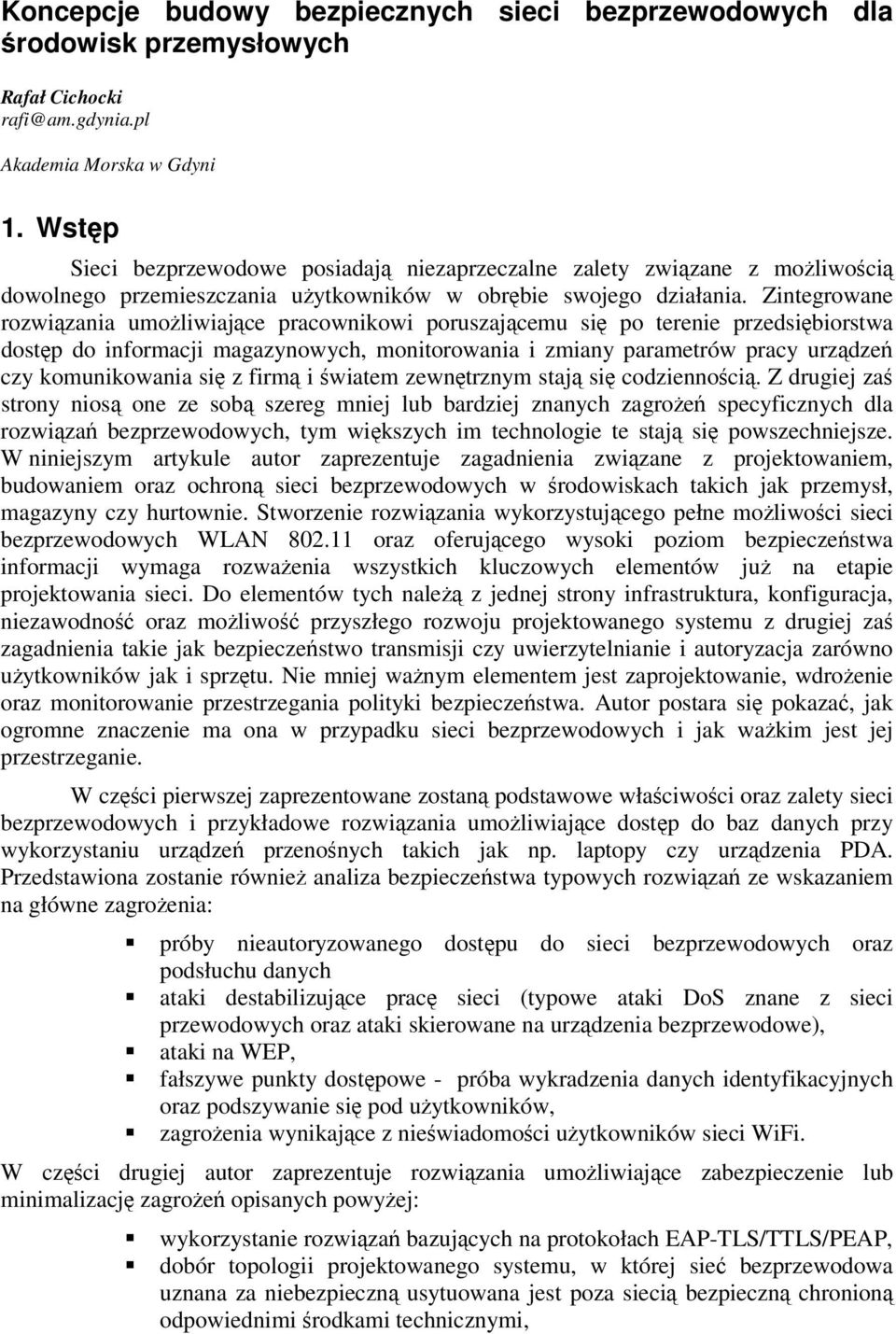 Zintegrowane rozwizania umoliwiajce pracownikowi poruszajcemu si po terenie przedsibiorstwa dostp do informacji magazynowych, monitorowania i zmiany parametrów pracy urzdze czy komunikowania si z