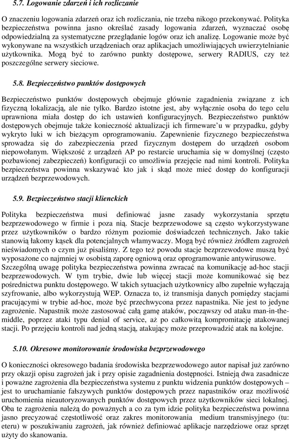 Logowanie moe by wykonywane na wszystkich urzdzeniach oraz aplikacjach umoliwiajcych uwierzytelnianie uytkownika.