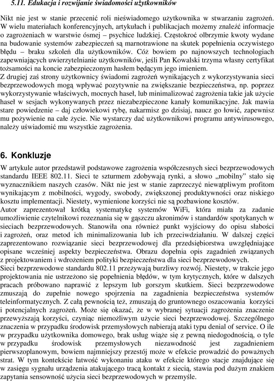 Czstokro olbrzymie kwoty wydane na budowanie systemów zabezpiecze s marnotrawione na skutek popełnienia oczywistego błdu braku szkole dla uytkowników.