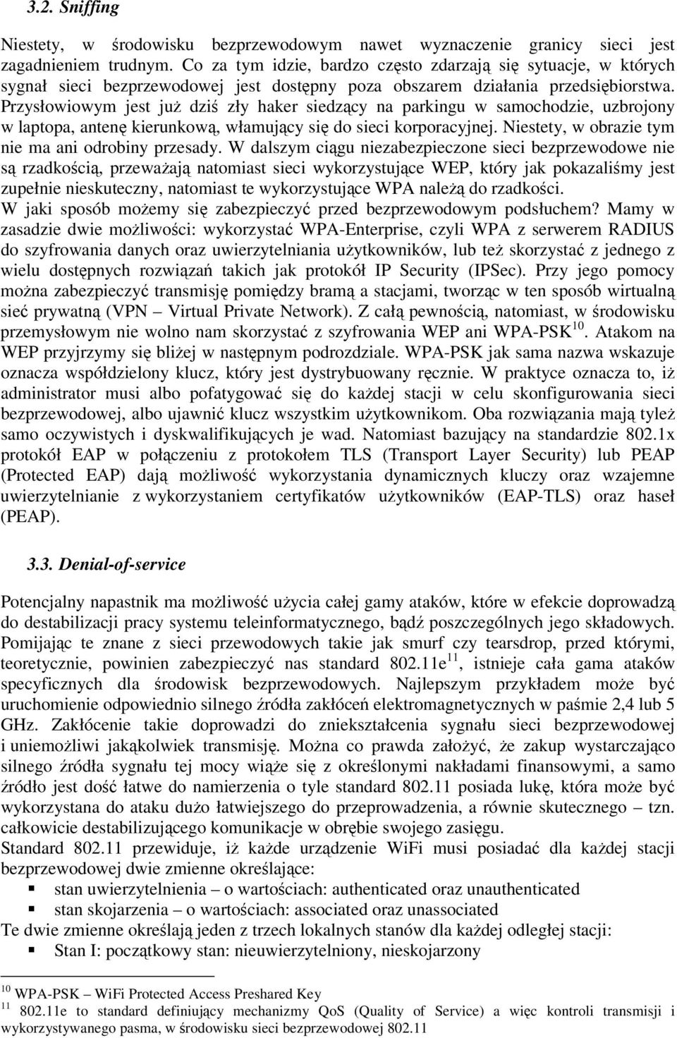 Przysłowiowym jest ju dzi zły haker siedzcy na parkingu w samochodzie, uzbrojony w laptopa, anten kierunkow, włamujcy si do sieci korporacyjnej. Niestety, w obrazie tym nie ma ani odrobiny przesady.