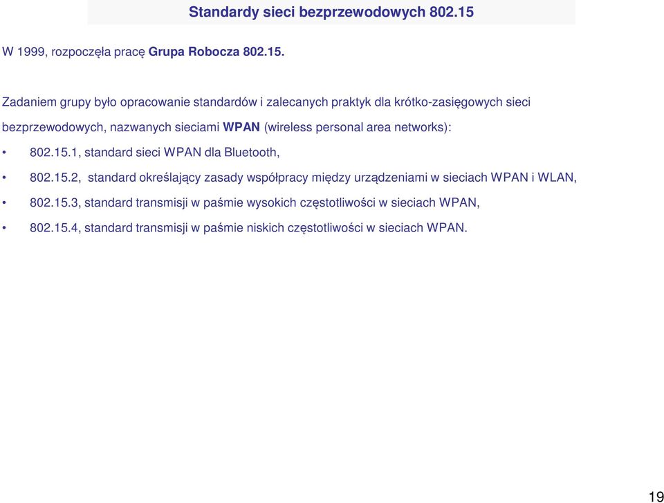 Zadaniem grupy było opracowanie standardów i zalecanych praktyk dla krótko-zasięgowych sieci bezprzewodowych, nazwanych sieciami WPAN