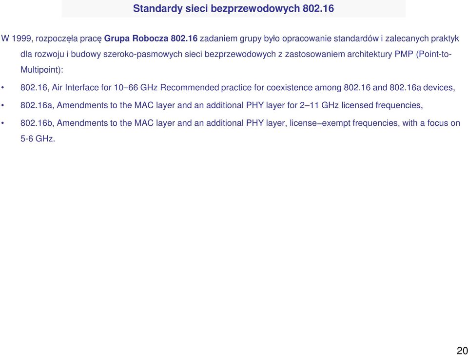 architektury PMP (Point-to- Multipoint): 802.16, Air Interface for 10 66 GHz Recommended practice for coexistence among 802.16 and 802.