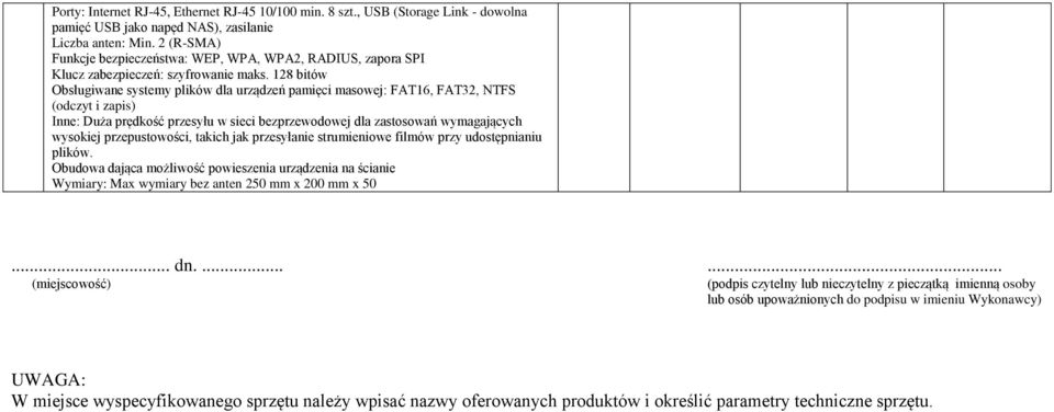 128 bitów Obsługiwane systemy plików dla urządzeń pamięci masowej: FAT16, FAT32, NTFS (odczyt i zapis) Inne: Duża prędkość przesyłu w sieci bezprzewodowej dla zastosowań wymagających wysokiej