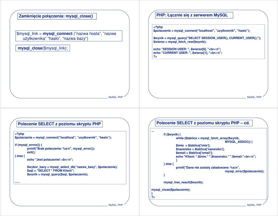 "CURRENT USER: ", $wiersz[1], "<br>\n"; Polecenie SELECT z poziomu skryptu PHP Polecenie SELECT z poziomu skryptu PHP cd.