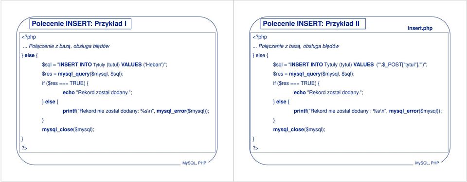 "Rekord został dodany."; else { printf("rekord nie został dodany: %s\n", mysql_error($mysql)); mysql_close($mysql); Polecenie INSERT: Przykład II insert.php.