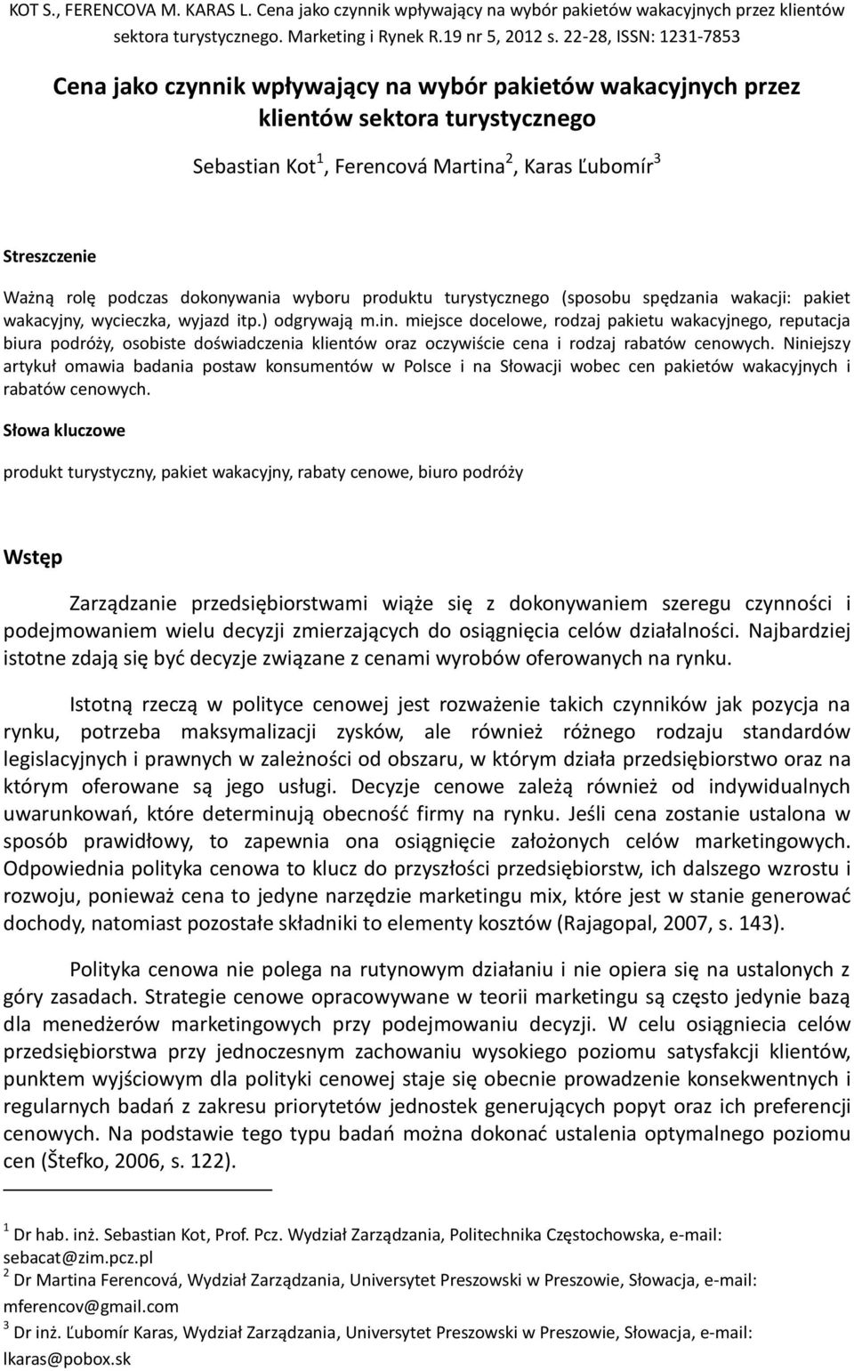 miejsce docelowe, rodzaj pakietu wakacyjnego, reputacja biura podróży, osobiste doświadczenia klientów oraz oczywiście cena i rodzaj rabatów cenowych.