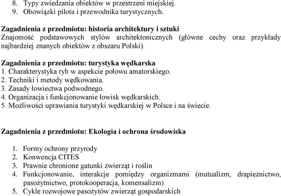 Zagadnienia z przedmiotu: turystyka wędkarska 1. Charakterystyka ryb w aspekcie połowu amatorskiego. 2. Techniki i metody wędkowania. 3. Zasady łowiectwa podwodnego. 4.