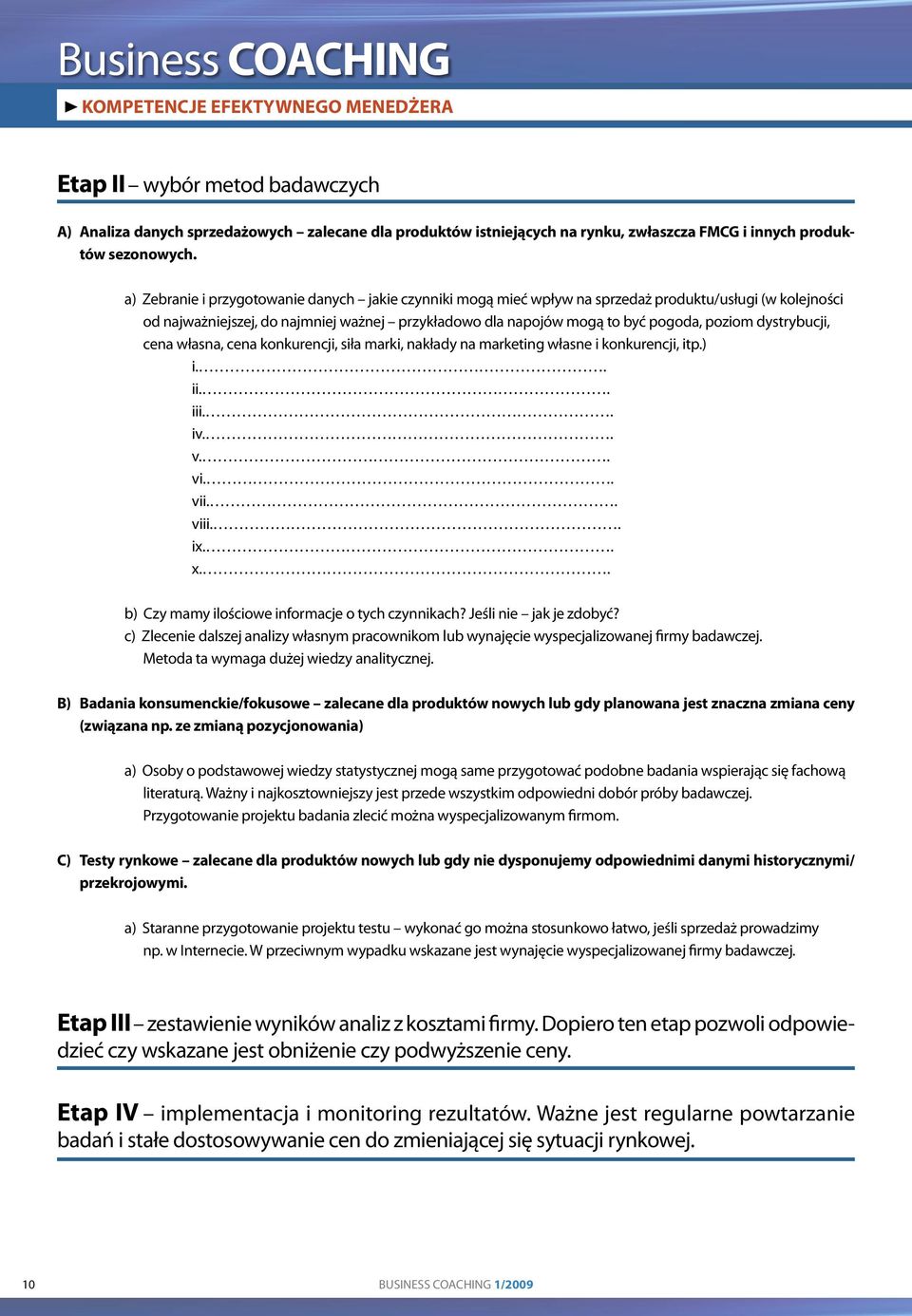 dystrybucji, cena własna, cena konkurencji, siła marki, nakłady na marketing własne i konkurencji, itp.) i.. ii.. iii.. iv.. v.. vi.. vii.. viii.. ix.. x.