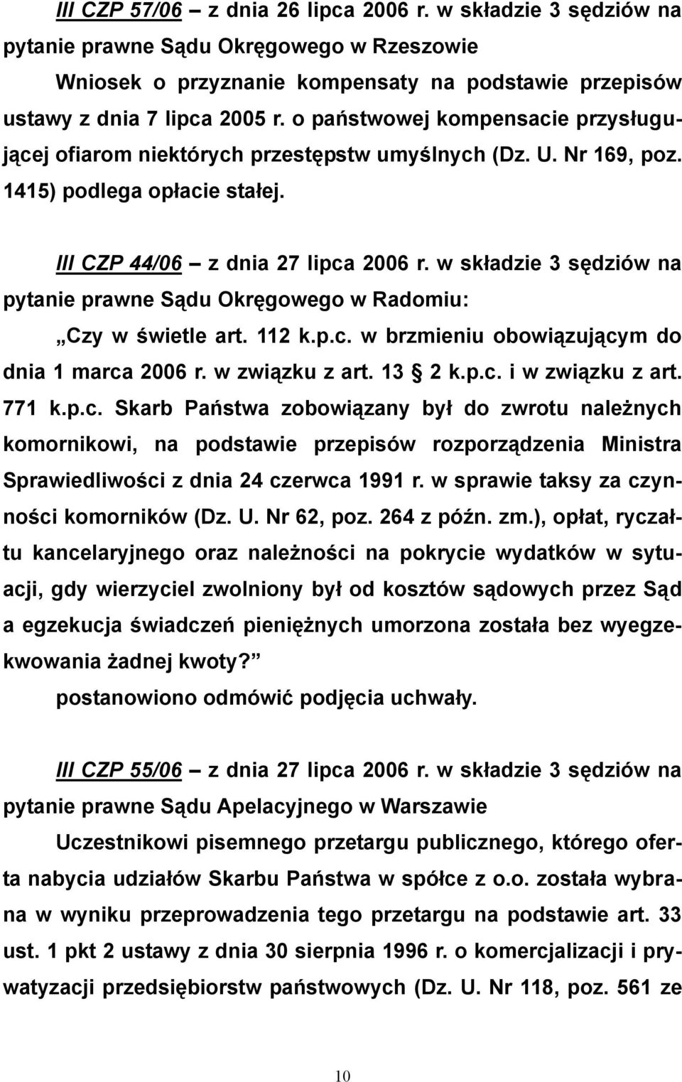 w składzie 3 sędziów na pytanie prawne Sądu Okręgowego w Radomiu: Czy w świetle art. 112 k.p.c. w brzmieniu obowiązującym do dnia 1 marca 2006 r. w związku z art. 13 2 k.p.c. i w związku z art. 771 k.