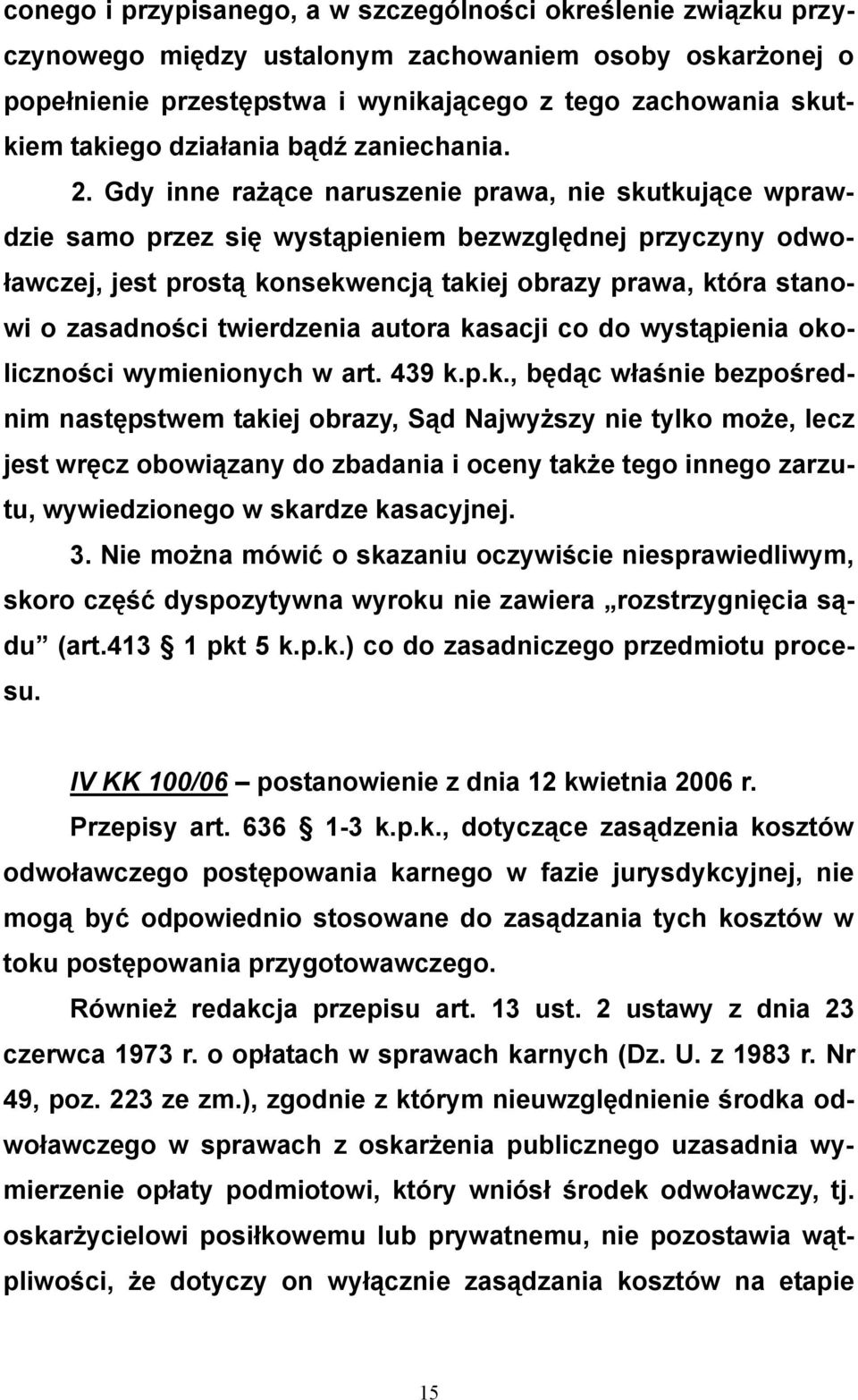 Gdy inne rażące naruszenie prawa, nie skutkujące wprawdzie samo przez się wystąpieniem bezwzględnej przyczyny odwoławczej, jest prostą konsekwencją takiej obrazy prawa, która stanowi o zasadności