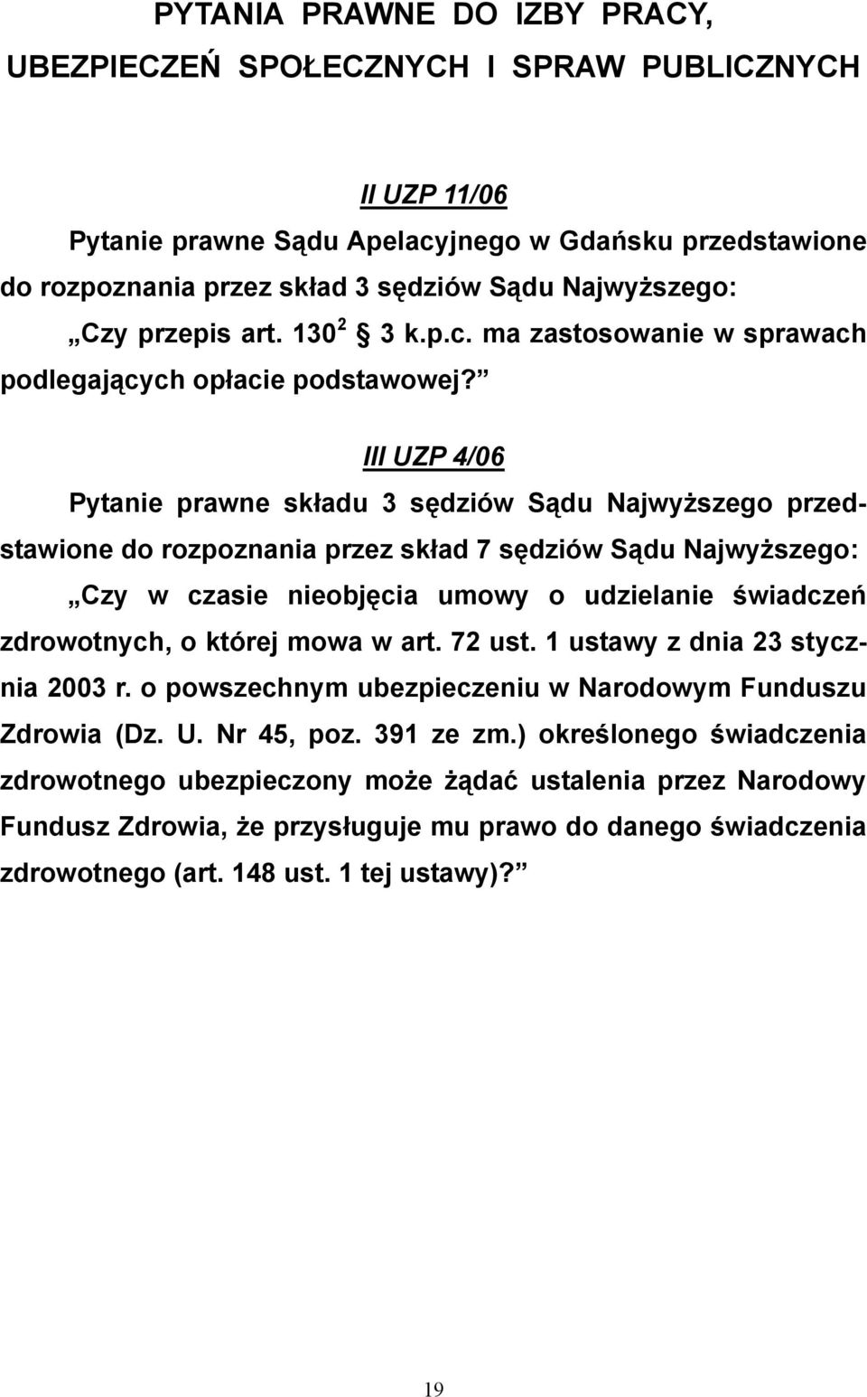 zdrowotnych, o której mowa w art. 72 ust. 1 ustawy z dnia 23 stycznia 2003 r. o powszechnym ubezpieczeniu w Narodowym Funduszu Zdrowia (Dz. U. Nr 45, poz. 391 ze zm.