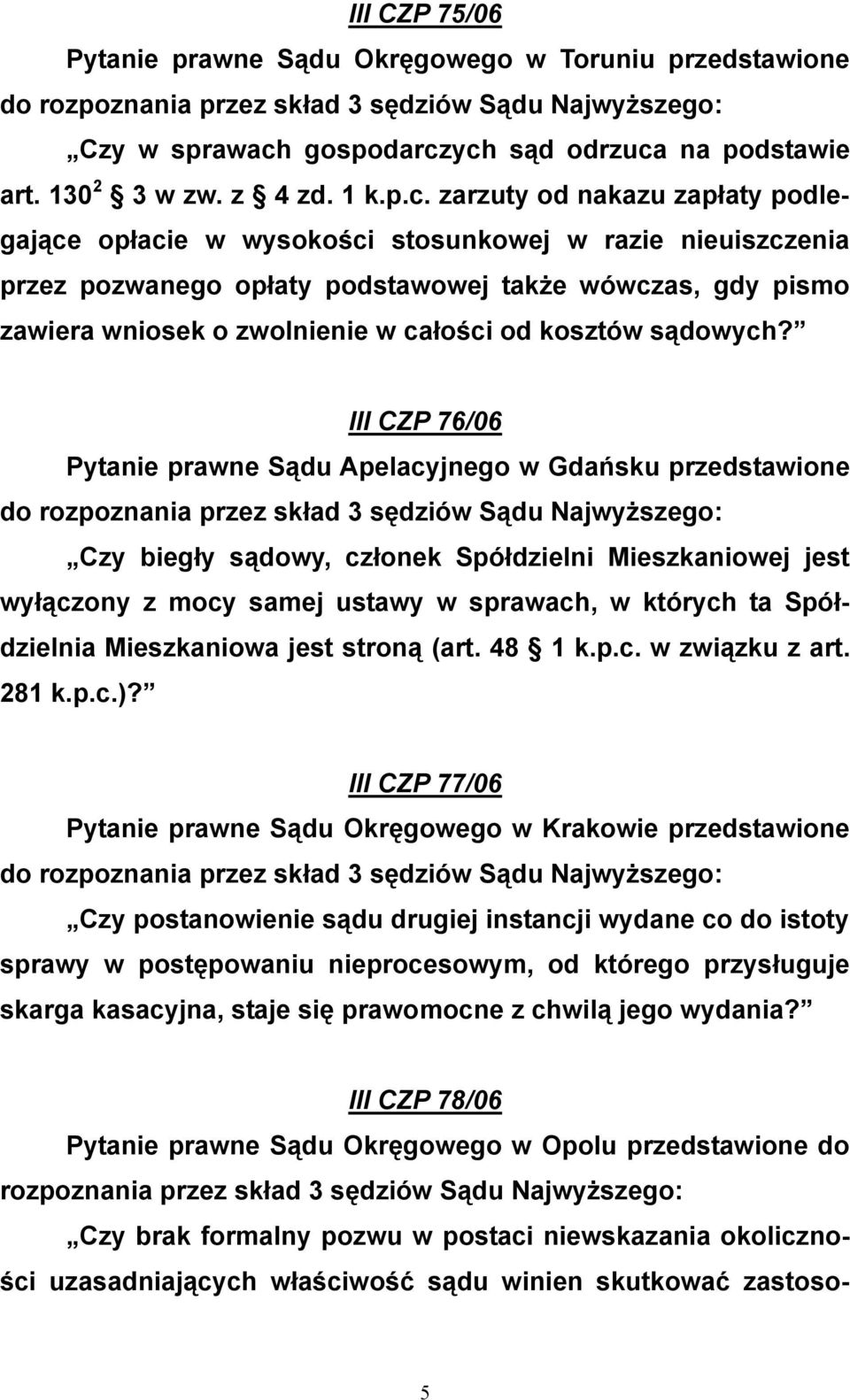 ych sąd odrzuca na podstawie art. 130 2 3 w zw. z 4 zd. 1 k.p.c. zarzuty od nakazu zapłaty podlegające opłacie w wysokości stosunkowej w razie nieuiszczenia przez pozwanego opłaty podstawowej także