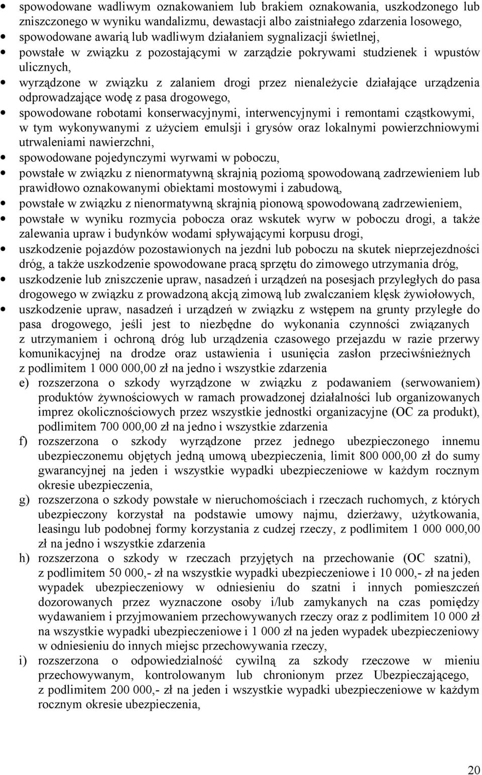 urządzenia odprowadzające wodę z pasa drogowego, spowodowane robotami konserwacyjnymi, interwencyjnymi i remontami cząstkowymi, w tym wykonywanymi z użyciem emulsji i grysów oraz lokalnymi