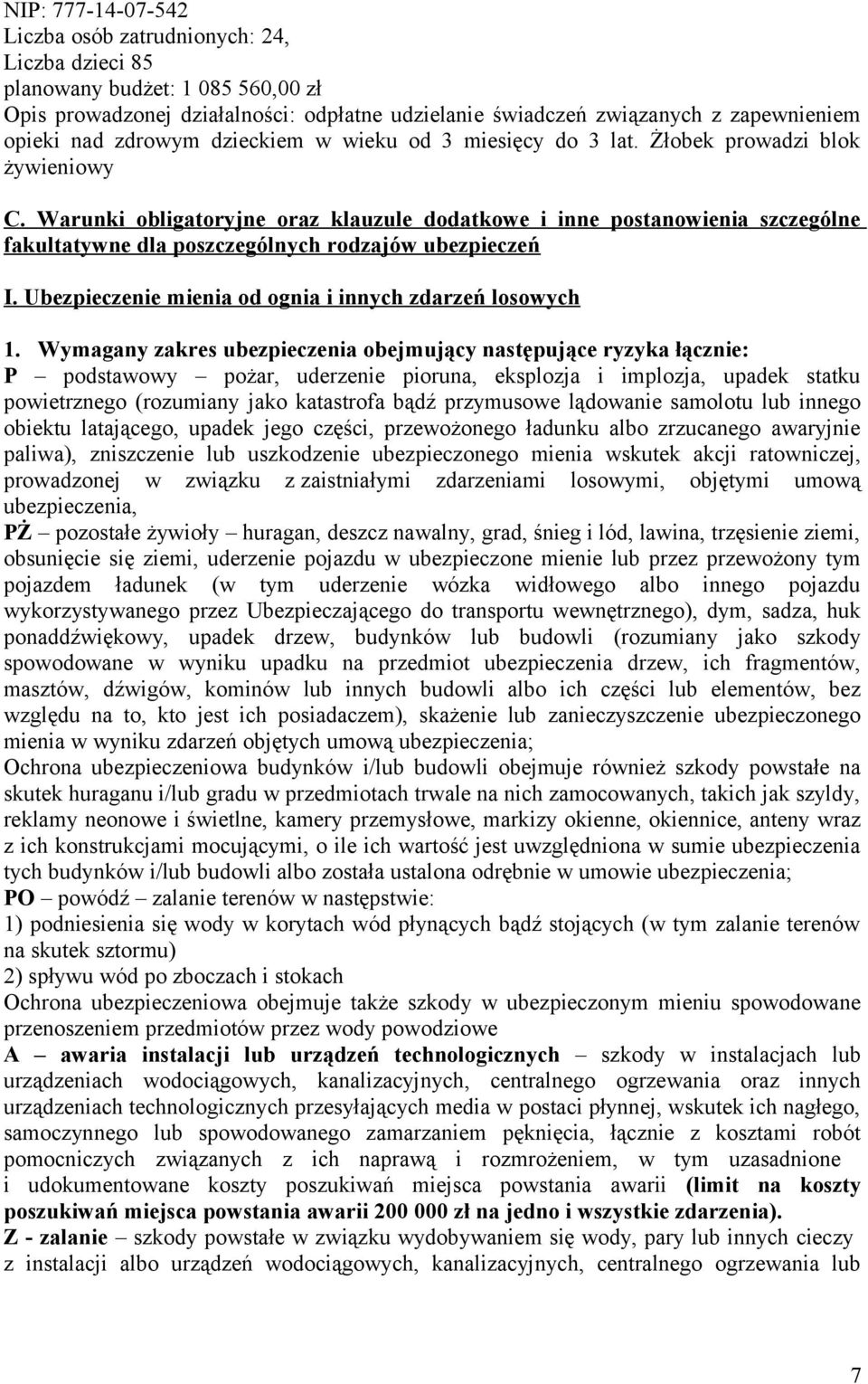 Warunki obligatoryjne oraz klauzule dodatkowe i inne postanowienia szczególne fakultatywne dla poszczególnych rodzajów ubezpieczeń I. Ubezpieczenie mienia od ognia i innych zdarzeń losowych 1.