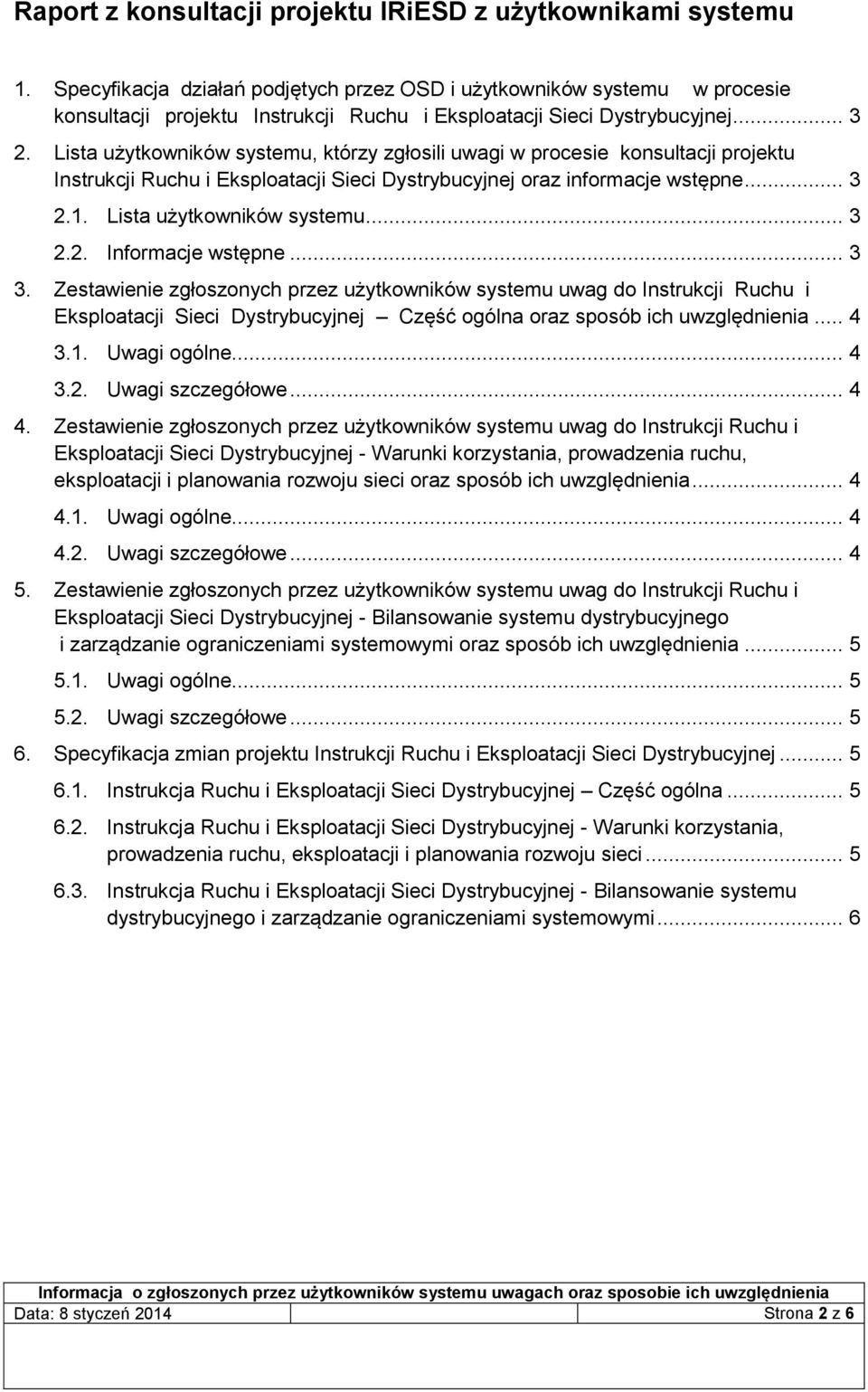 Lista użytkowników systemu, którzy zgłosili uwagi w procesie konsultacji projektu Instrukcji Ruchu i Eksploatacji Sieci Dystrybucyjnej oraz informacje wstępne... 3 2.1. Lista użytkowników systemu.