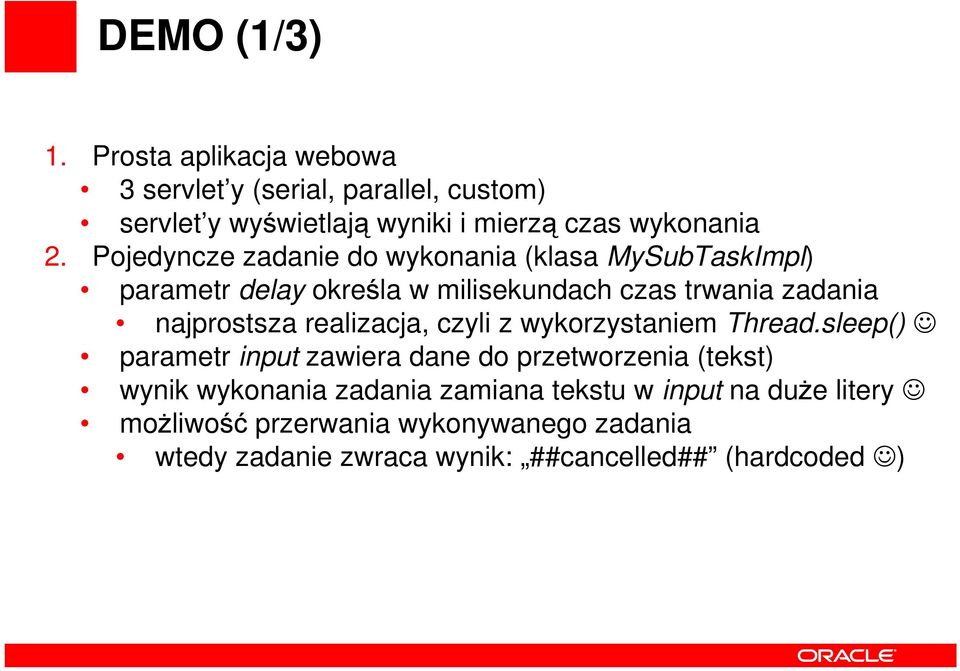 Pojedyncze zadanie do wykonania (klasa MySubTaskImpl) parametr delay określa w milisekundach czas trwania zadania najprostsza