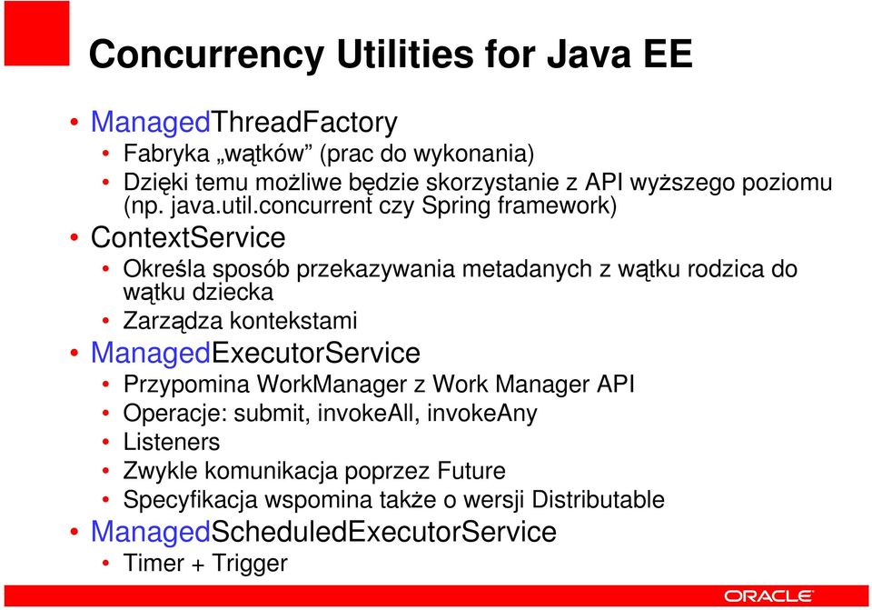 concurrent czy Spring framework) ContextService Określa sposób przekazywania metadanych z wątku rodzica do wątku dziecka Zarządza