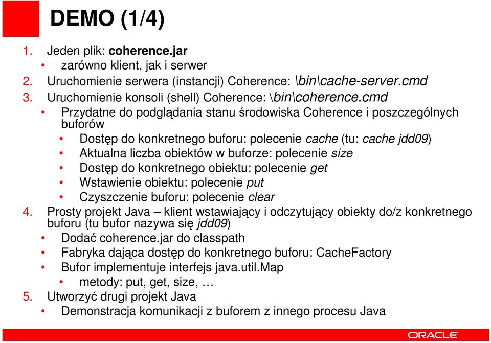 Dostęp do konkretnego obiektu: polecenie get Wstawienie obiektu: polecenie put Czyszczenie buforu: polecenie clear 4.