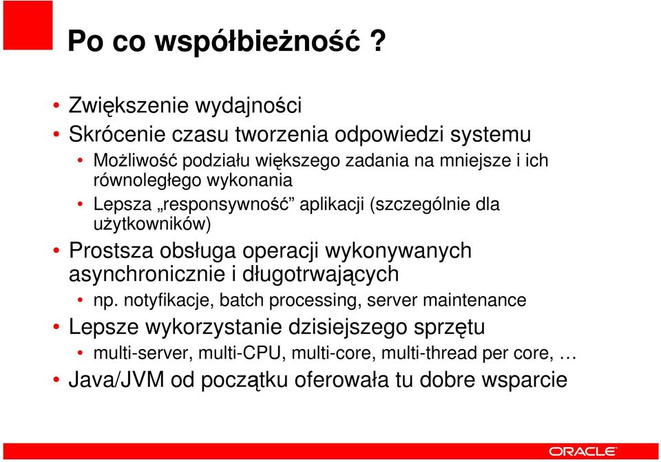 równoległego wykonania Lepsza responsywność aplikacji (szczególnie dla uŝytkowników) Prostsza obsługa operacji wykonywanych