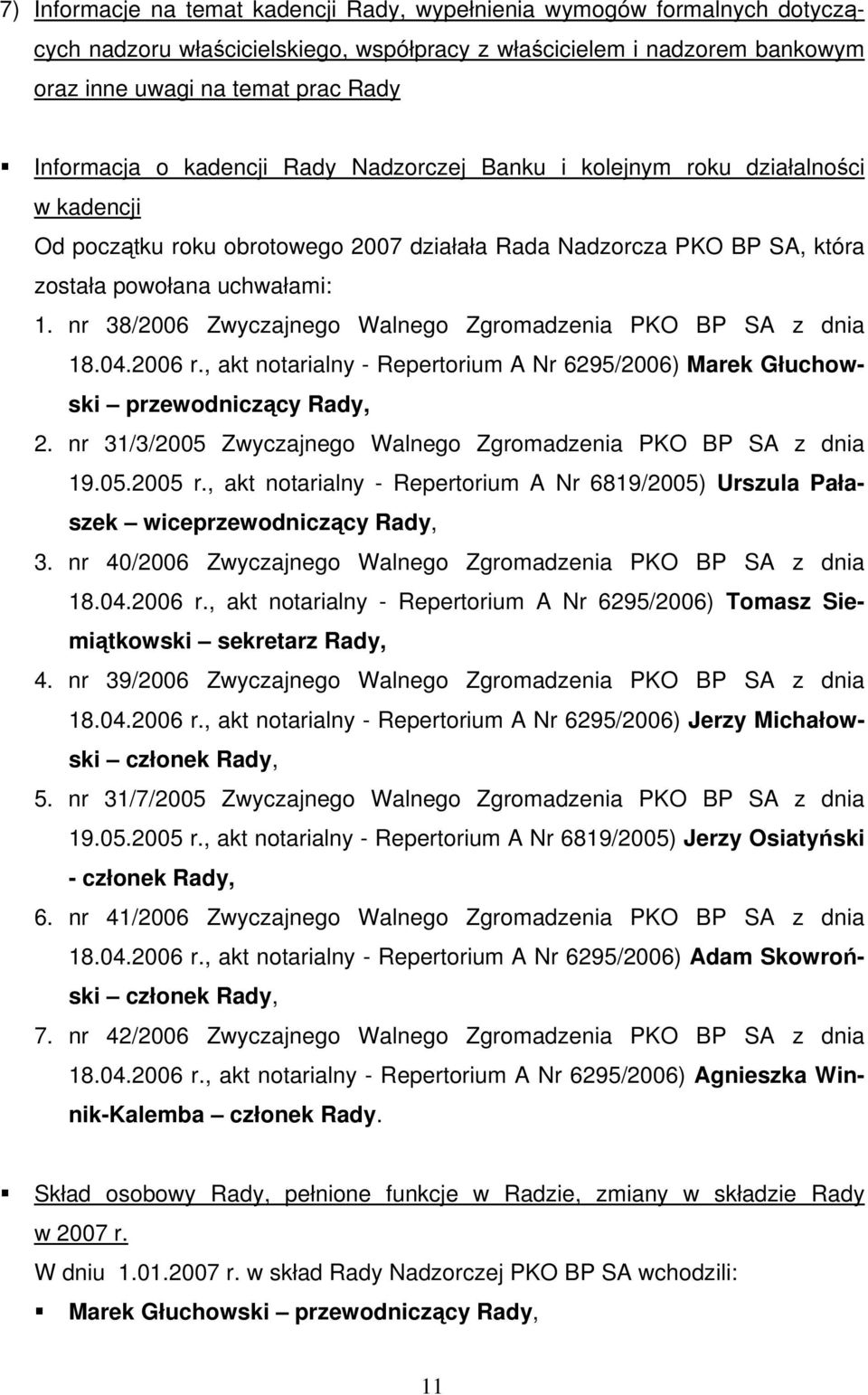 nr 38/2006 Zwyczajnego Walnego Zgromadzenia PKO BP SA z dnia 18.04.2006 r., akt notarialny - Repertorium A Nr 6295/2006) Marek Głuchowski przewodniczący Rady, 2.