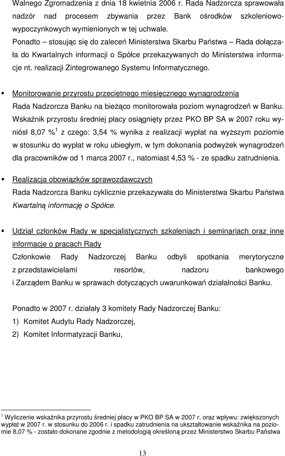 realizacji Zintegrowanego Systemu Informatycznego. Monitorowanie przyrostu przeciętnego miesięcznego wynagrodzenia Rada Nadzorcza Banku na bieżąco monitorowała poziom wynagrodzeń w Banku.