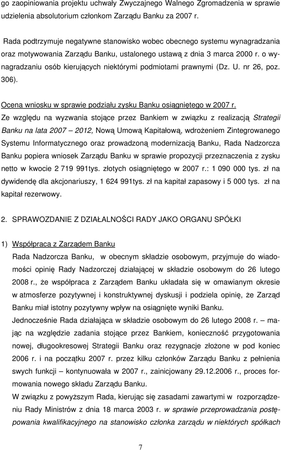 o wynagradzaniu osób kierujących niektórymi podmiotami prawnymi (Dz. U. nr 26, poz. 306). Ocena wniosku w sprawie podziału zysku Banku osiągniętego w 2007 r.