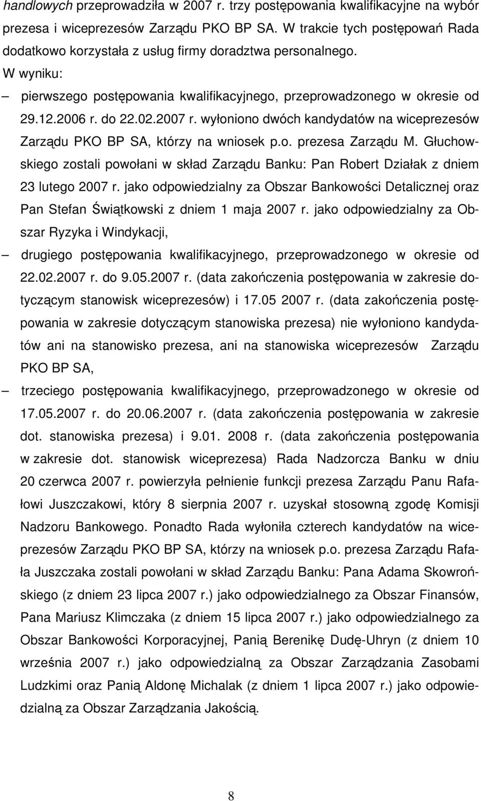 2007 r. wyłoniono dwóch kandydatów na wiceprezesów Zarządu PKO BP SA, którzy na wniosek p.o. prezesa Zarządu M.