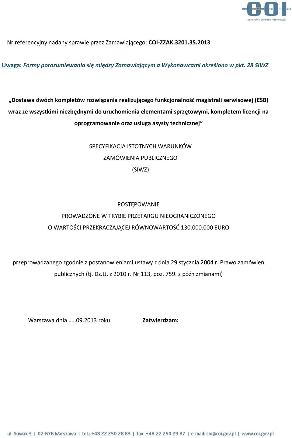 oprogramowanie oraz usługą asysty technicznej SPECYFIKACJA ISTOTNYCH WARUNKÓW ZAMÓWIENIA PUBLICZNEGO (SIWZ) POSTĘPOWANIE PROWADZONE W TRYBIE PRZETARGU NIEOGRANICZONEGO O WARTOŚCI