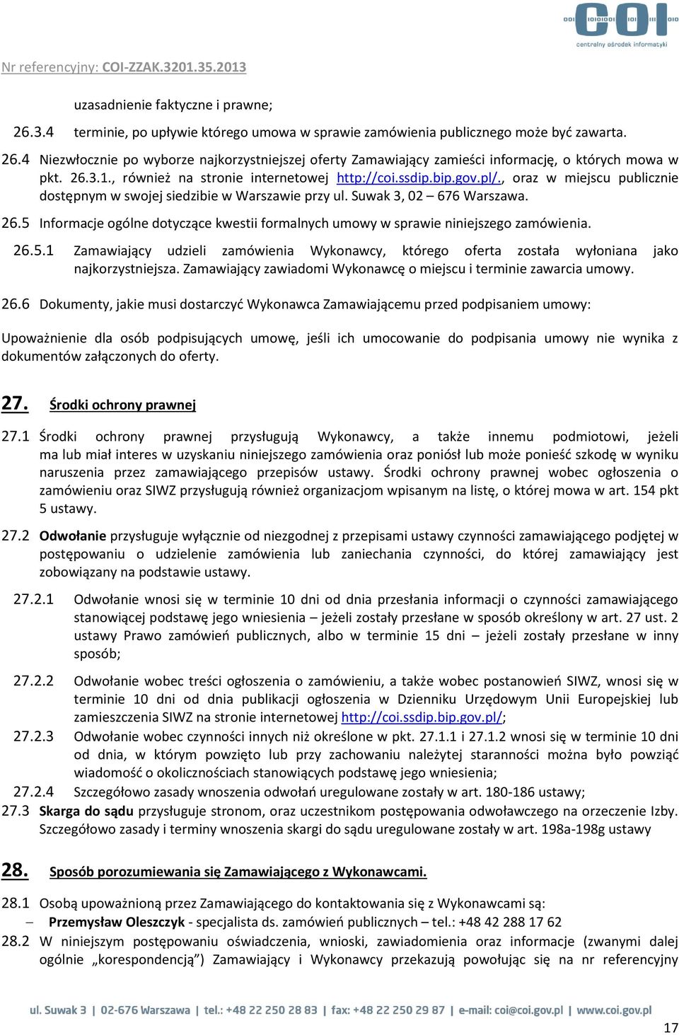 5 Informacje ogólne dotyczące kwestii formalnych umowy w sprawie niniejszego zamówienia. 26.5.1 Zamawiający udzieli zamówienia Wykonawcy, którego oferta została wyłoniana jako najkorzystniejsza.