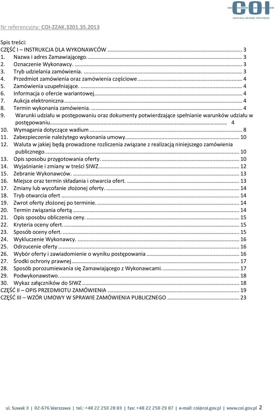 Warunki udziału w postępowaniu oraz dokumenty potwierdzające spełnianie warunków udziału w postępowaniu 4 10. Wymagania dotyczące wadium... 8 11. Zabezpieczenie należytego wykonania umowy.... 10 12.