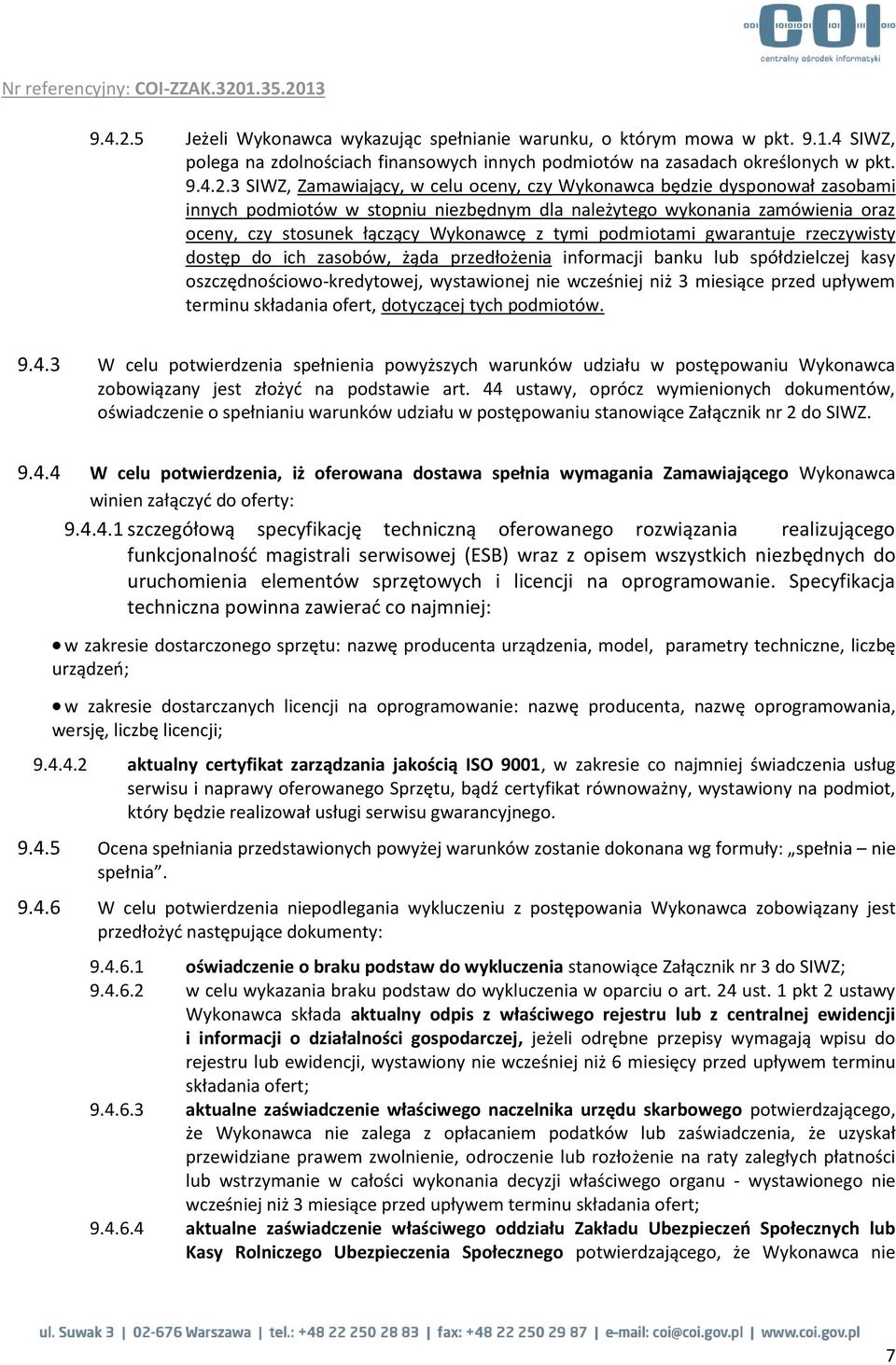 3 SIWZ, Zamawiający, w celu oceny, czy Wykonawca będzie dysponował zasobami innych podmiotów w stopniu niezbędnym dla należytego wykonania zamówienia oraz oceny, czy stosunek łączący Wykonawcę z tymi