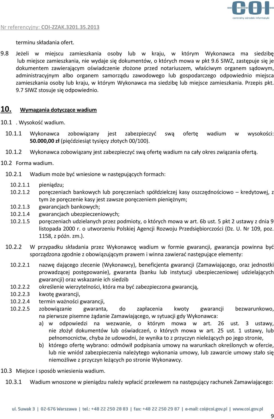 miejsca zamieszkania osoby lub kraju, w którym Wykonawca ma siedzibę lub miejsce zamieszkania. Przepis pkt. 9.7 SIWZ stosuje się odpowiednio. 10