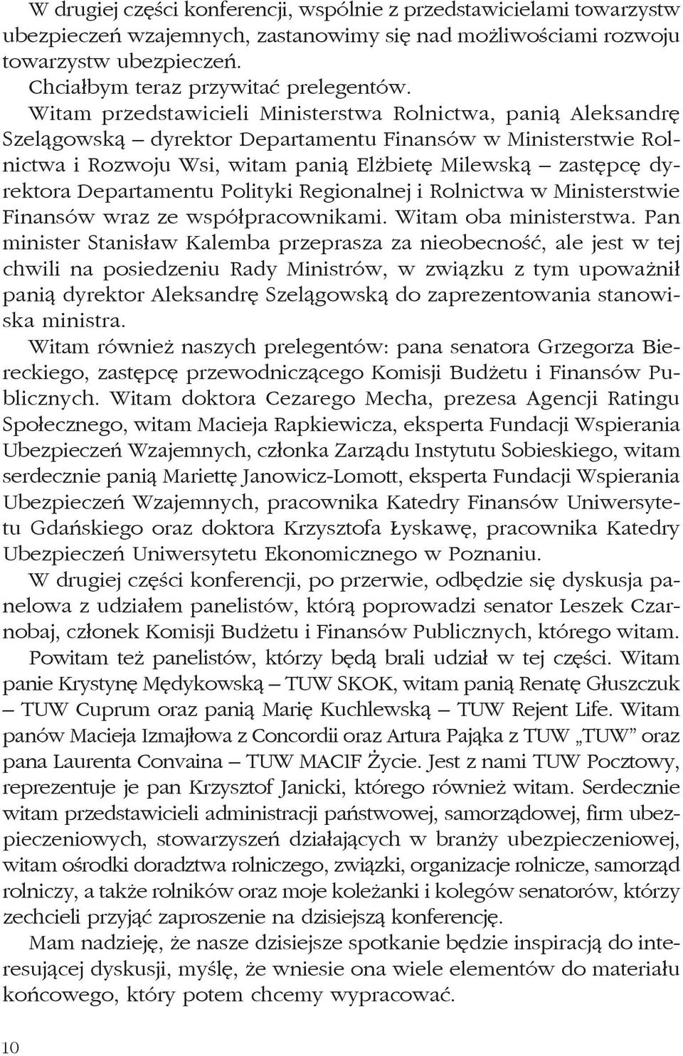 Departamentu Polityki Regionalnej i Rolnictwa w Ministerstwie Finansów wraz ze współpracownikami. Witam oba ministerstwa.