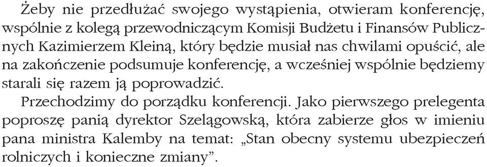 wspólnie będziemy starali się razem ją poprowadzić. Przechodzimy do porządku konferencji.