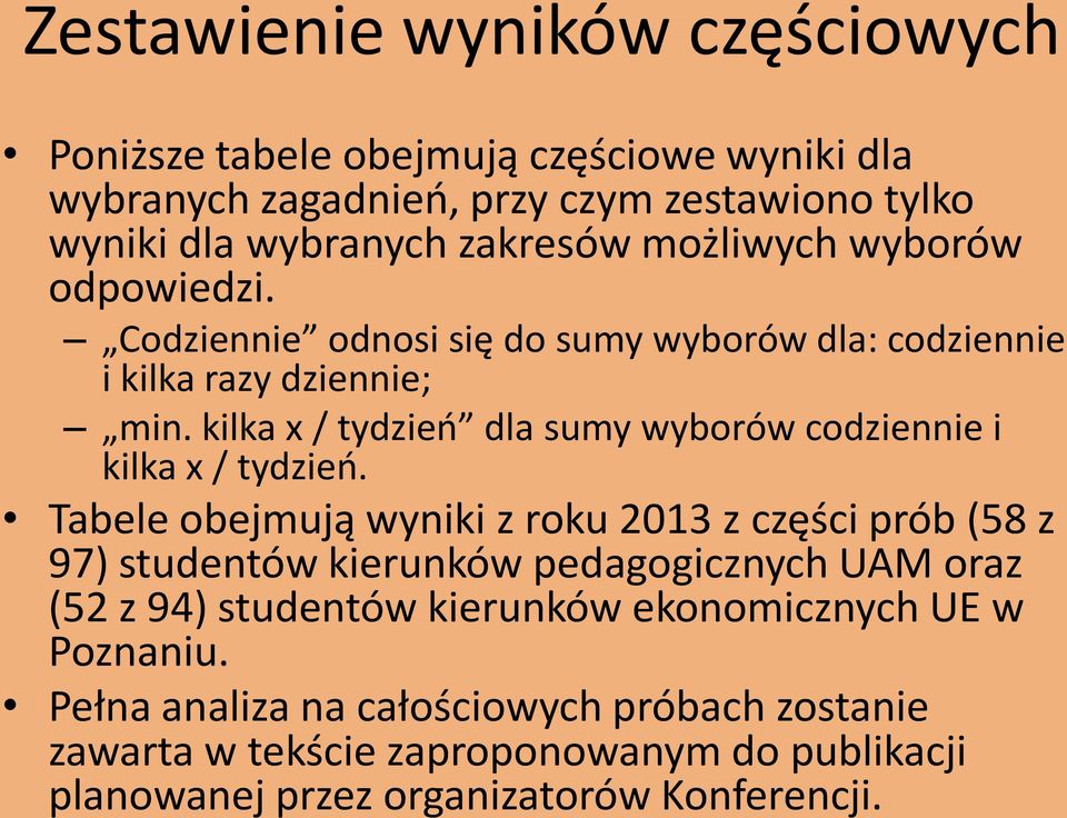 Codziennie odnosi się do sumy wyborów dla: codziennie i kilka razy dziennie; / tydzień dla sumy wyborów codziennie i kilka x / tydzień.