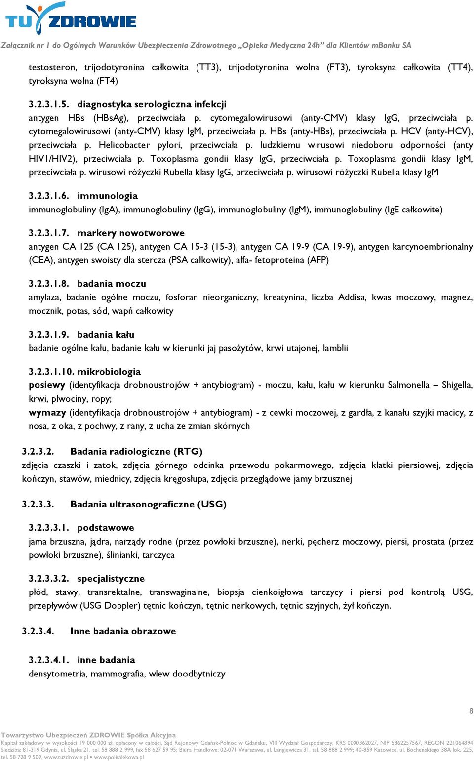 HBs (anty-hbs), przeciwciała p. HCV (anty-hcv), przeciwciała p. Helicobacter pylori, przeciwciała p. ludzkiemu wirusowi niedoboru odporności (anty HIV1/HIV2), przeciwciała p.