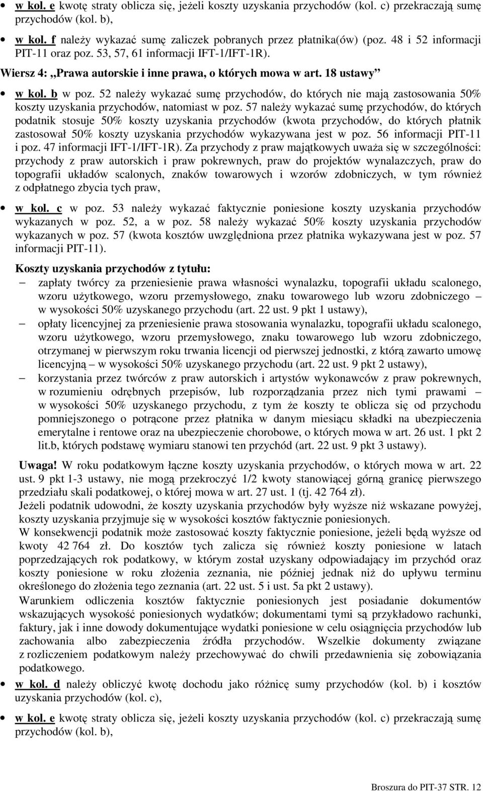 52 naleŝy wykazać sumę przychodów, do których nie mają zastosowania 50% koszty uzyskania przychodów, natomiast w poz.