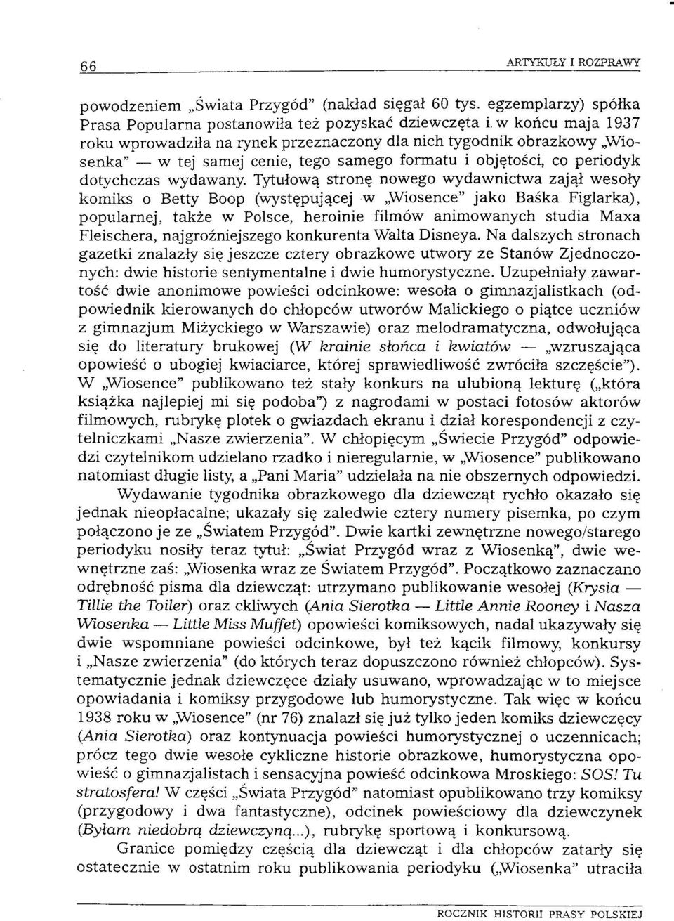 formatu i objętości, co periodyk dotychczas wydawany Tytułową stronę nowego wydawnictwa zajął wesoły komiks o Betty Boop (występującej w Wiosence" jako Baśka Figlarka), popularnej, także w Polsce,