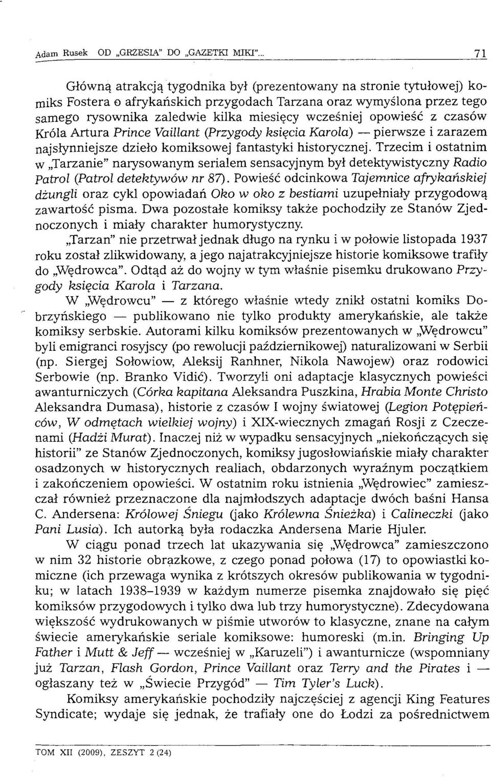 Trzecim i ostatnim w Tarzanie" narysowanym serialem sensacyjnym był detektywistyczny Radio Patrol (Patrol detektywów nr 87).