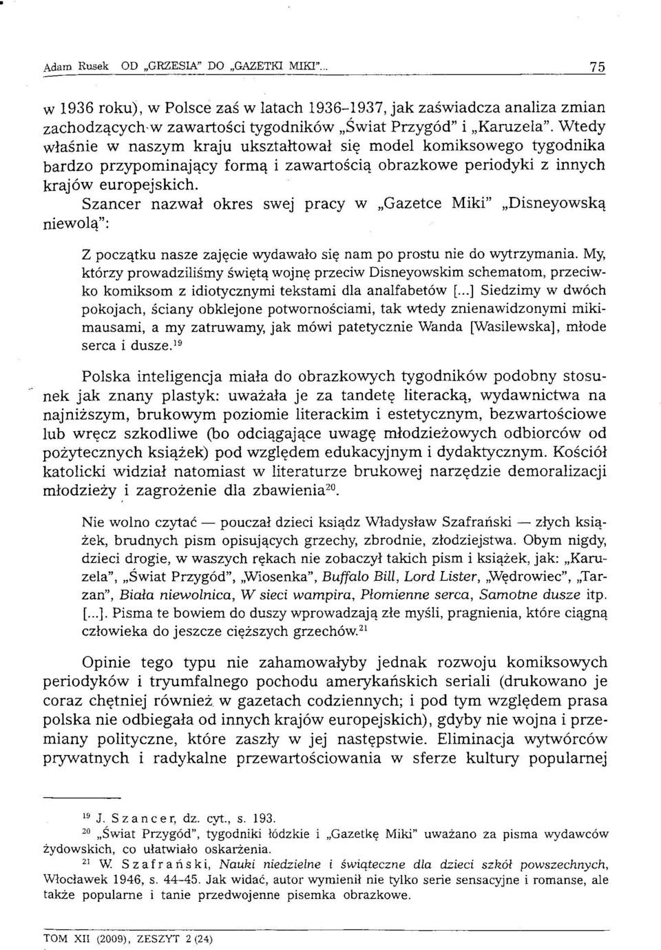 Szancer nazwał okres swej pracy w Gazetce Miki" Disneyowską niewolą": Z początku nasze zajęcie wydawało się nam po prostu nie do wytrzymania.