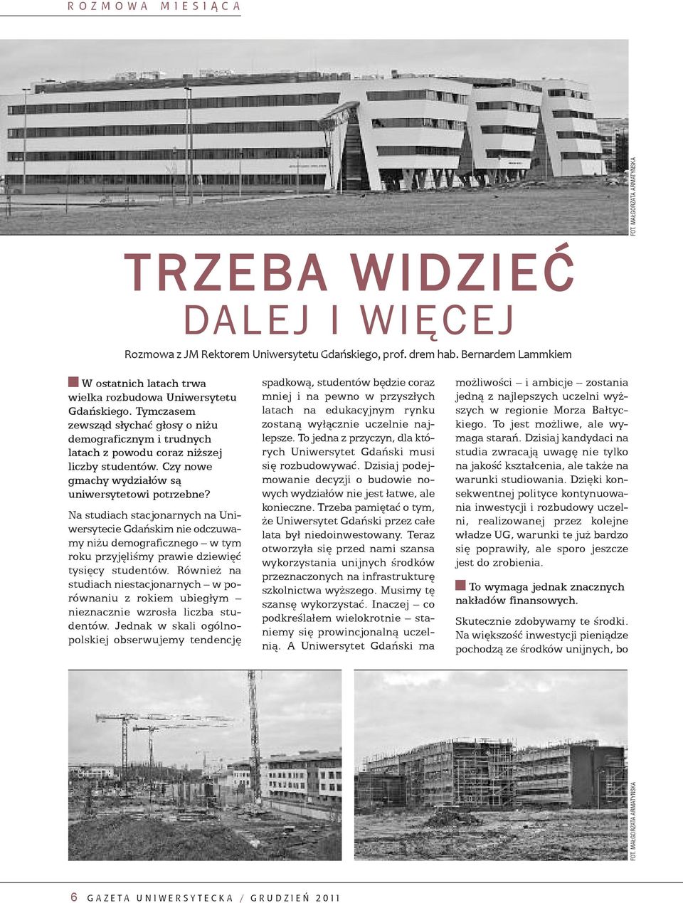 Czy nowe gmachy wydziałów są uniwersytetowi potrzebne? Na studiach stacjonarnych na Uniwersytecie Gdańskim nie odczuwamy niżu demograficznego w tym roku przyjęliśmy prawie dziewięć tysięcy studentów.