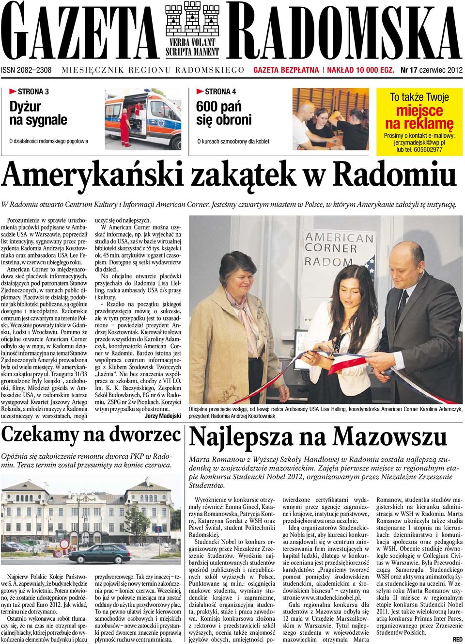 e-mailowy: jerzymadejski@wp.pl lub tel. 605602977 Amerykański zakątek w Radomiu W Radomiu otwarto Centrum Kultury i Informacji American Corner.