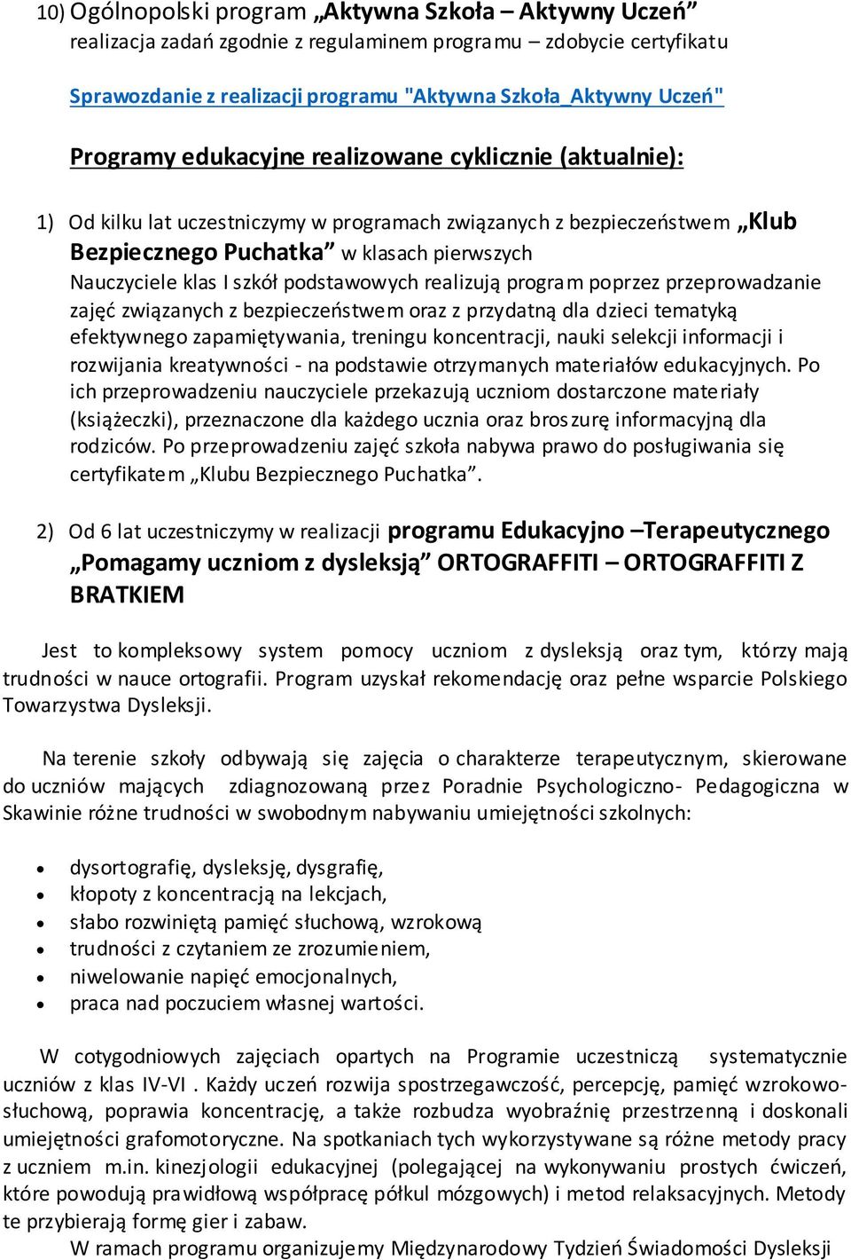 podstawowych realizują program poprzez przeprowadzanie zajęć związanych z bezpieczeństwem oraz z przydatną dla dzieci tematyką efektywnego zapamiętywania, treningu koncentracji, nauki selekcji