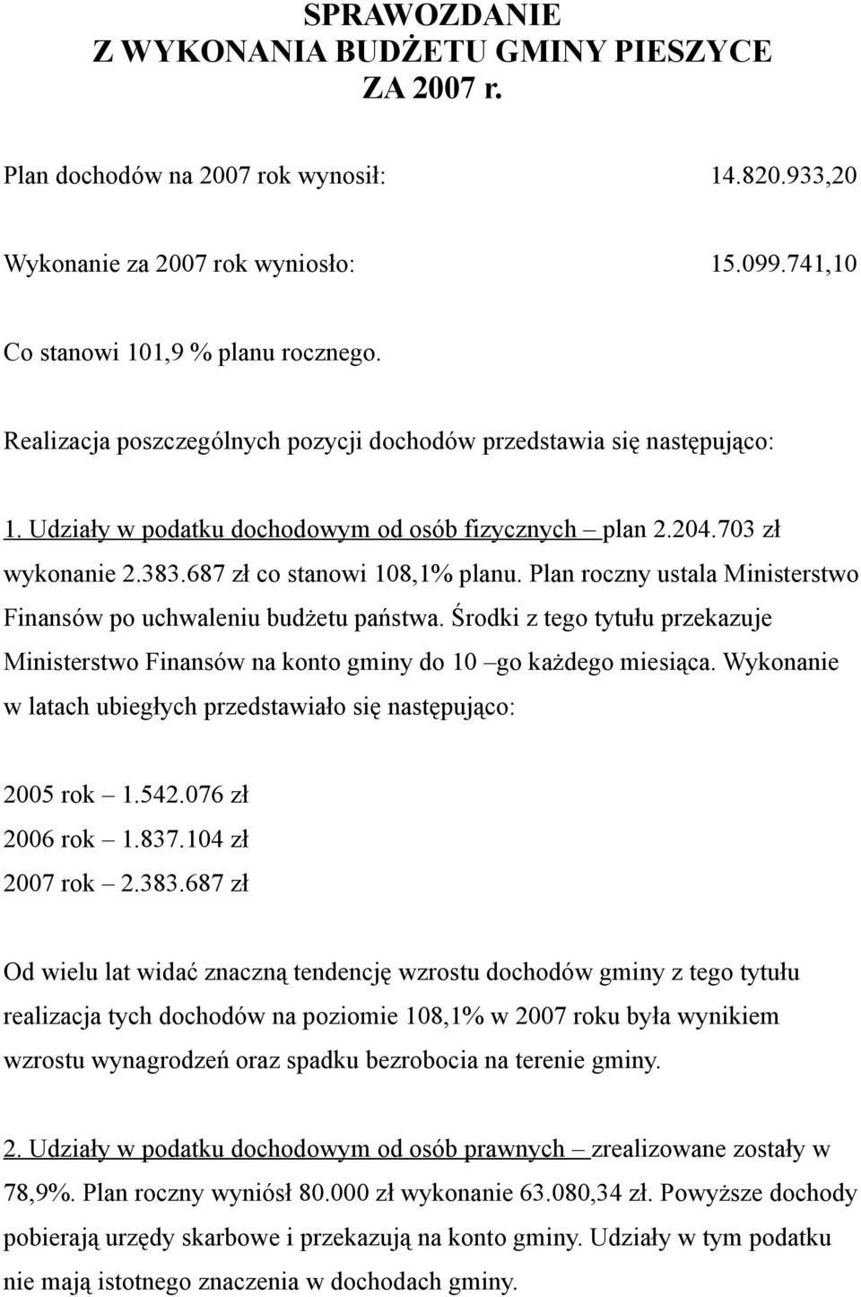 Plan roczny ustala Ministerstwo Finansów po uchwaleniu budżetu państwa. Środki z tego tytułu przekazuje Ministerstwo Finansów na konto gminy do 10 go każdego miesiąca.