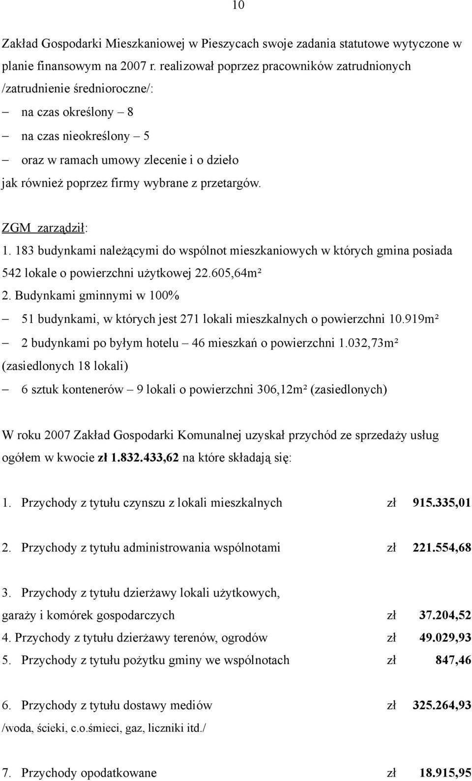 przetargów. ZGM zarządził: 1. 183 budynkami należącymi do wspólnot mieszkaniowych w których gmina posiada 542 lokale o powierzchni użytkowej 22.605,64m² 2.