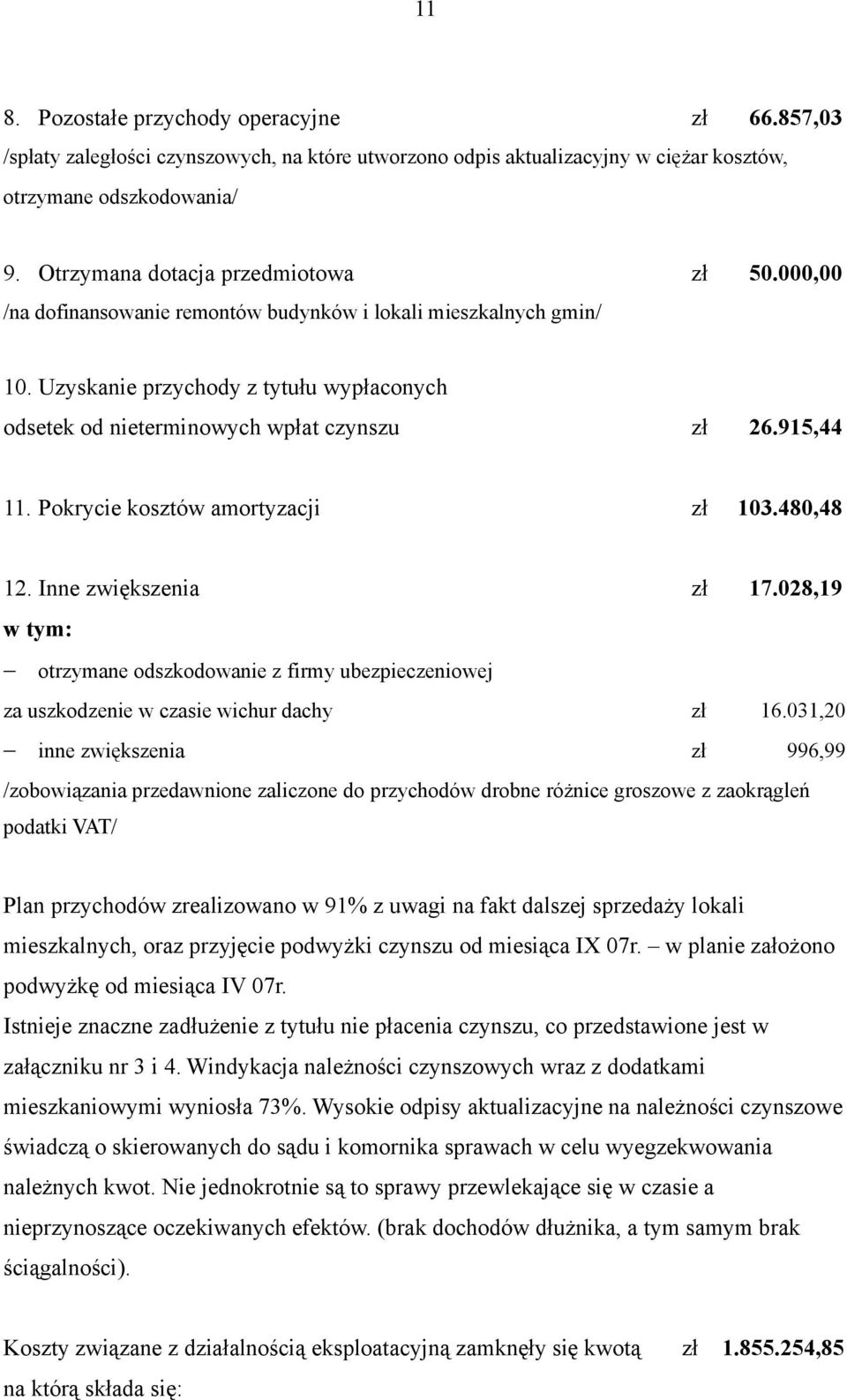 915,44 11. Pokrycie kosztów amortyzacji zł 103.480,48 12. Inne zwiększenia zł 17.028,19 w tym: otrzymane odszkodowanie z firmy ubezpieczeniowej za uszkodzenie w czasie wichur dachy zł 16.