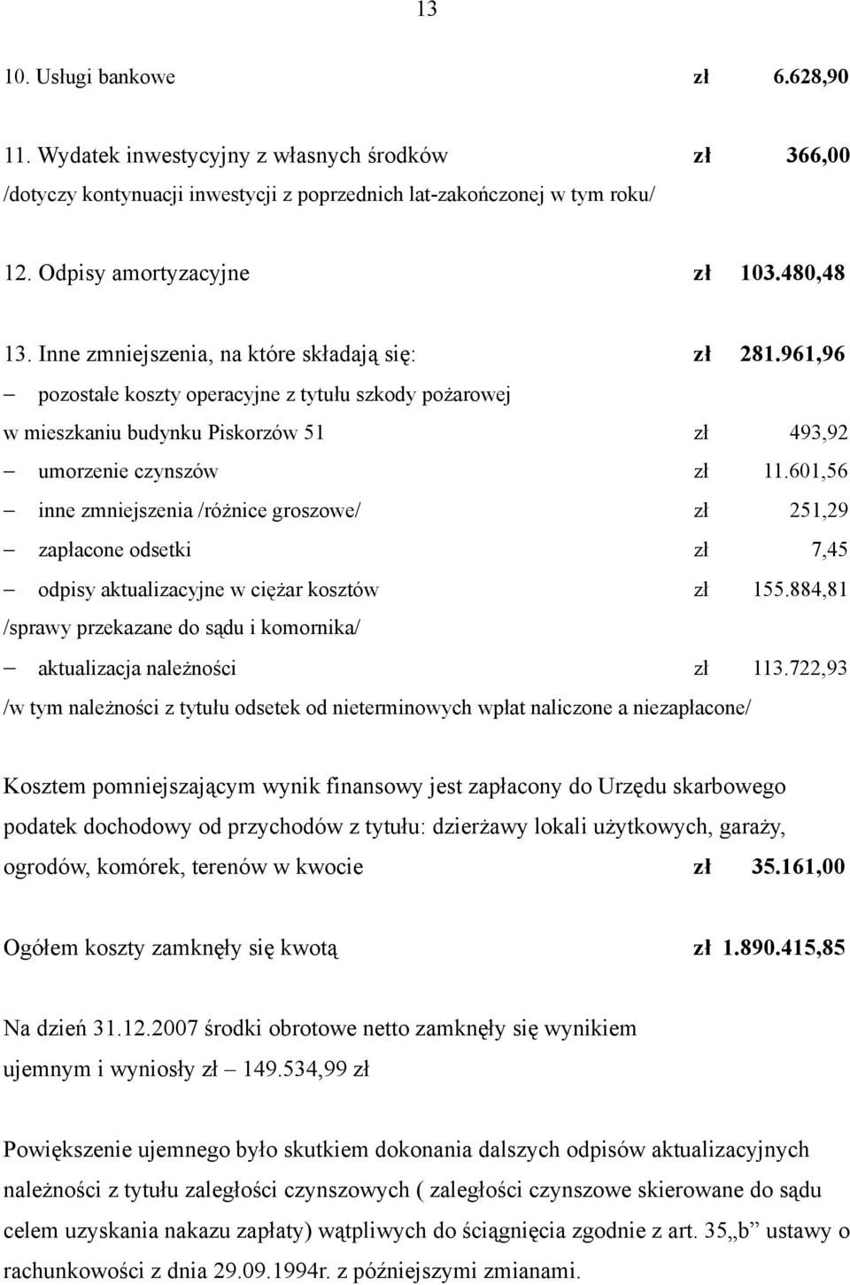 601,56 inne zmniejszenia /różnice groszowe/ zł 251,29 zapłacone odsetki zł 7,45 odpisy aktualizacyjne w ciężar kosztów zł 155.